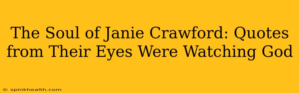 The Soul of Janie Crawford: Quotes from Their Eyes Were Watching God