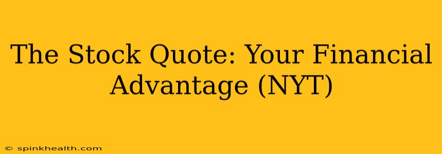 The Stock Quote: Your Financial Advantage (NYT)