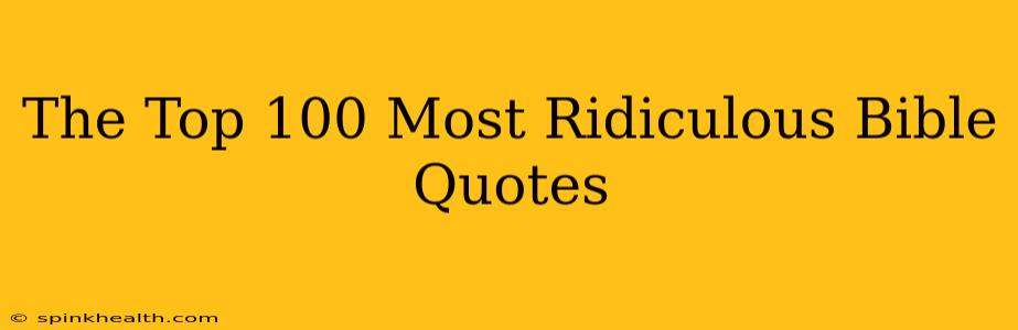The Top 100 Most Ridiculous Bible Quotes