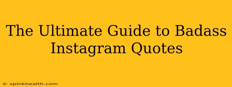 The Ultimate Guide to Badass Instagram Quotes