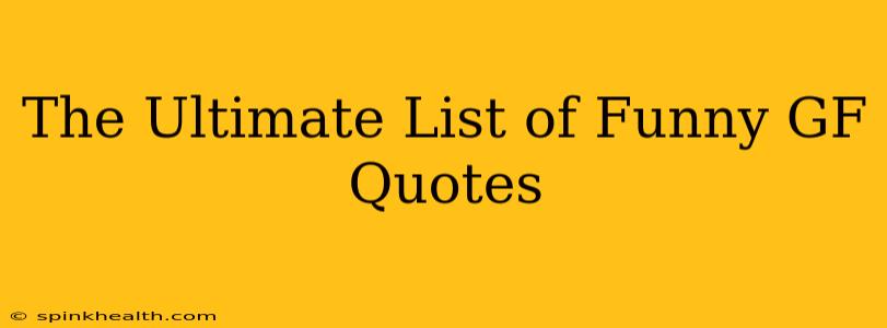 The Ultimate List of Funny GF Quotes