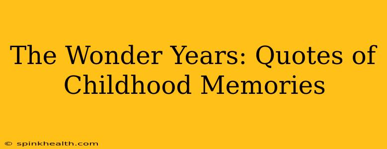 The Wonder Years: Quotes of Childhood Memories