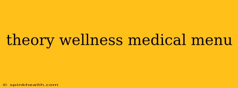 theory wellness medical menu
