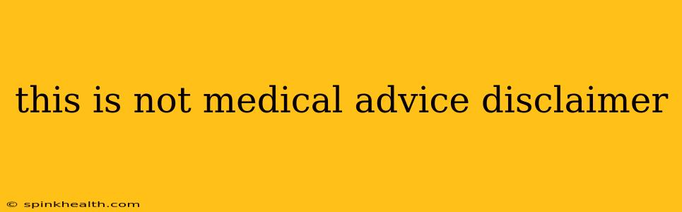this is not medical advice disclaimer this is not medical advice disclaimer