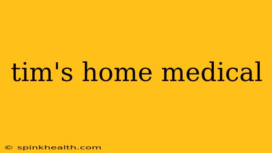 tim's home medical