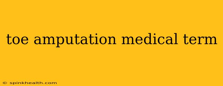 toe amputation medical term