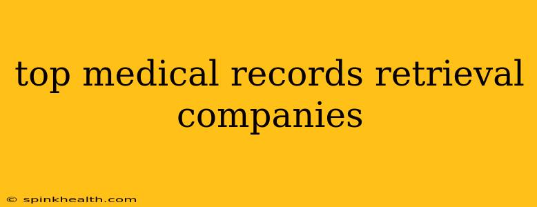 top medical records retrieval companies