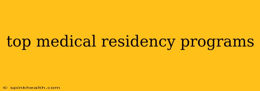 top medical residency programs