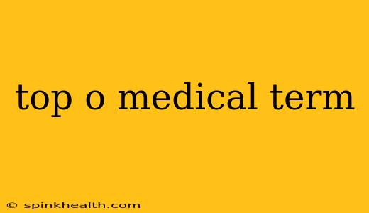 top o medical term