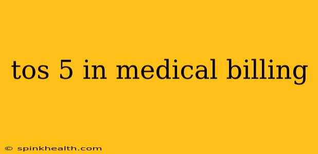 tos 5 in medical billing