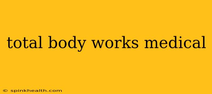 total body works medical