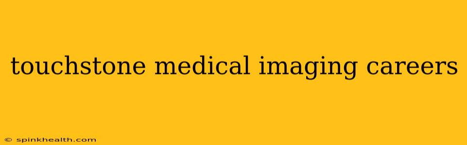 touchstone medical imaging careers