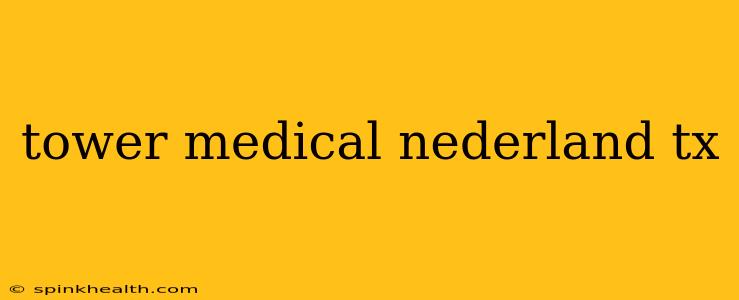 tower medical nederland tx