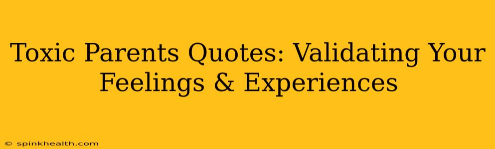 Toxic Parents Quotes: Validating Your Feelings & Experiences