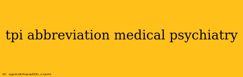 tpi abbreviation medical psychiatry