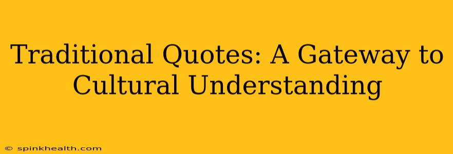 Traditional Quotes: A Gateway to Cultural Understanding