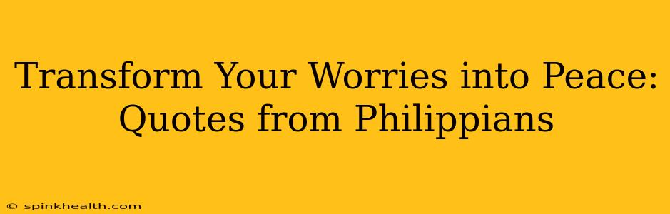 Transform Your Worries into Peace: Quotes from Philippians