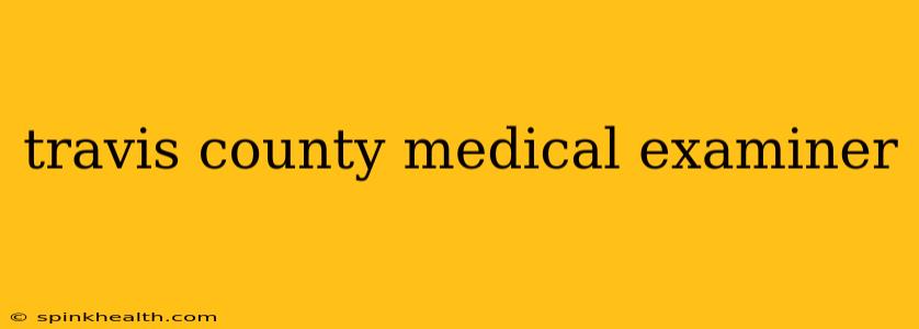 travis county medical examiner