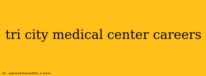 tri city medical center careers