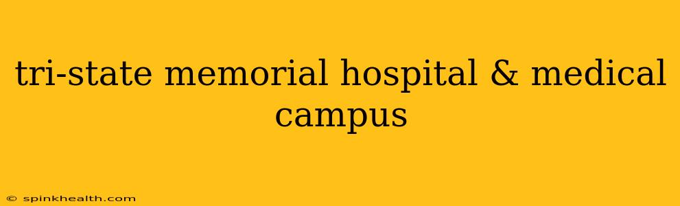 tri-state memorial hospital & medical campus