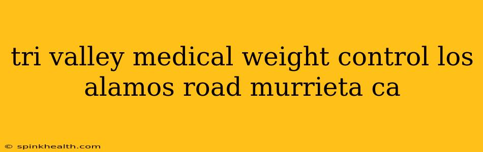 tri valley medical weight control los alamos road murrieta ca