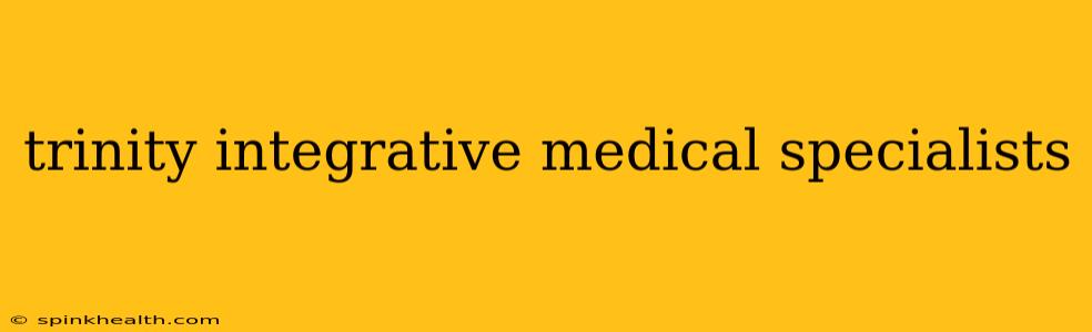 trinity integrative medical specialists