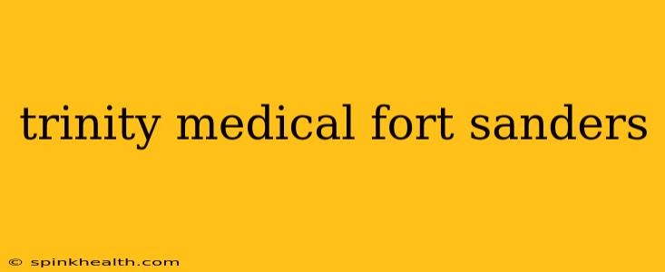 trinity medical fort sanders