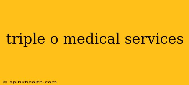 triple o medical services