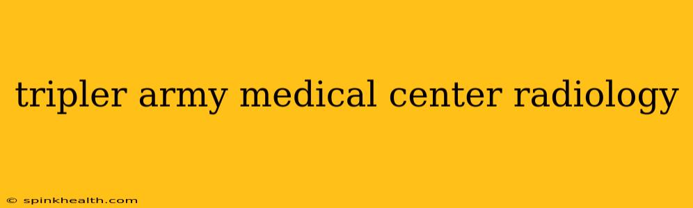 tripler army medical center radiology
