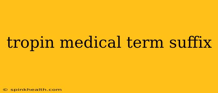 tropin medical term suffix