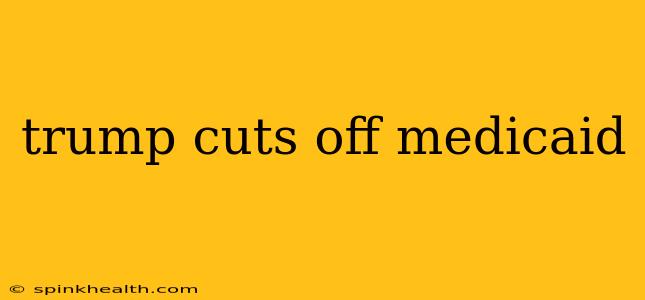 trump cuts off medicaid