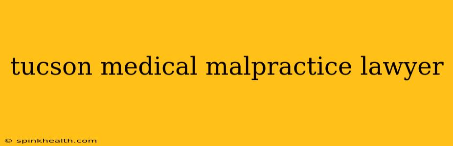tucson medical malpractice lawyer