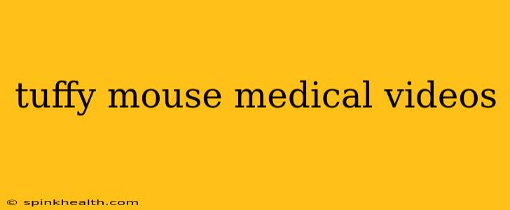 tuffy mouse medical videos