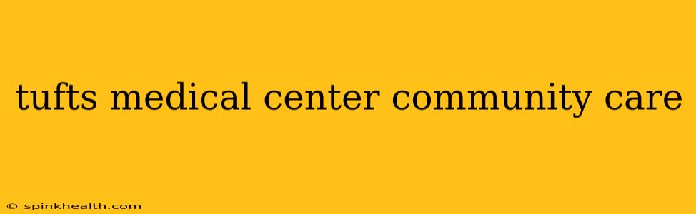 tufts medical center community care