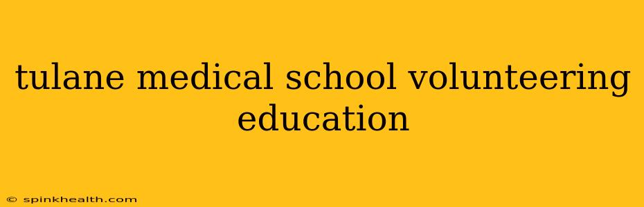 tulane medical school volunteering education