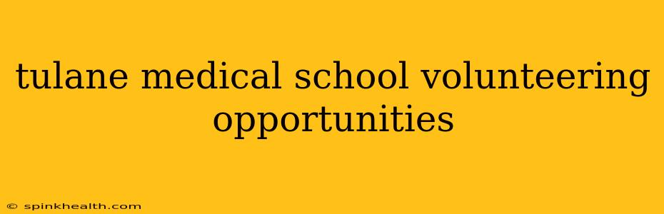 tulane medical school volunteering opportunities