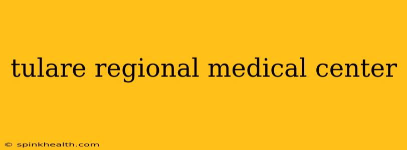 tulare regional medical center