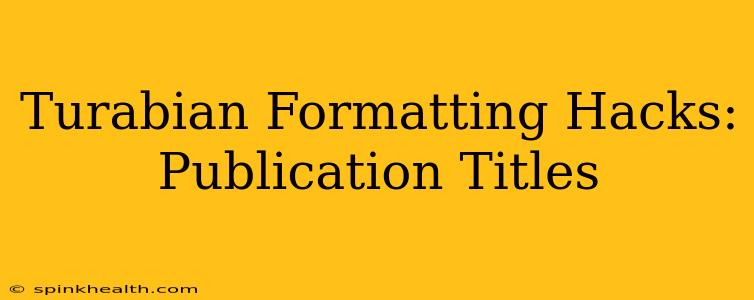 Turabian Formatting Hacks: Publication Titles
