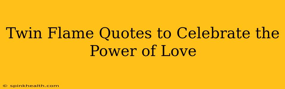 Twin Flame Quotes to Celebrate the Power of Love