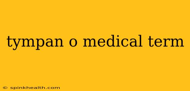 tympan o medical term