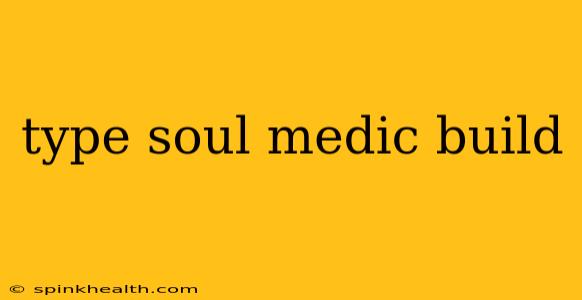 type soul medic build