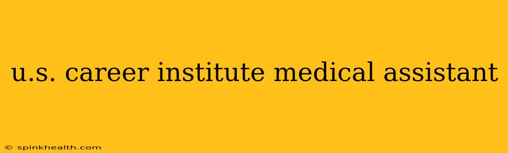 u.s. career institute medical assistant
