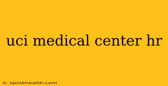 uci medical center hr