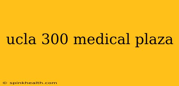 ucla 300 medical plaza