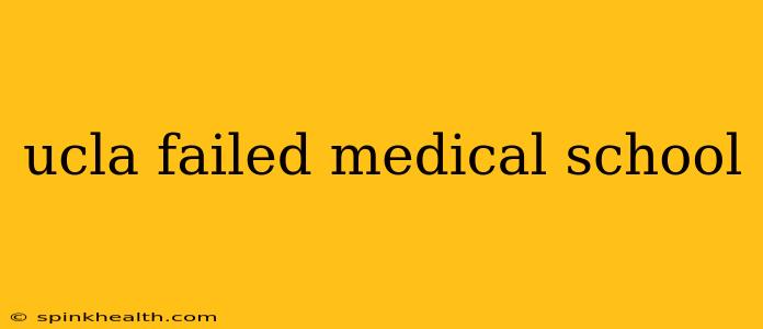 ucla failed medical school