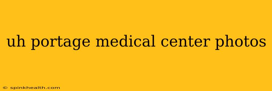 uh portage medical center photos