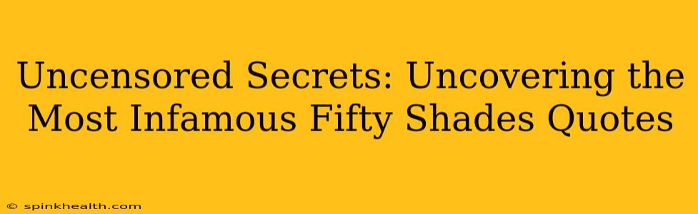 Uncensored Secrets: Uncovering the Most Infamous Fifty Shades Quotes