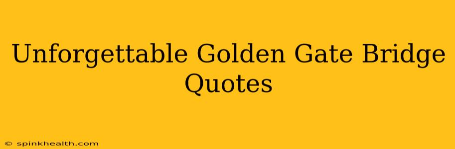 Unforgettable Golden Gate Bridge Quotes
