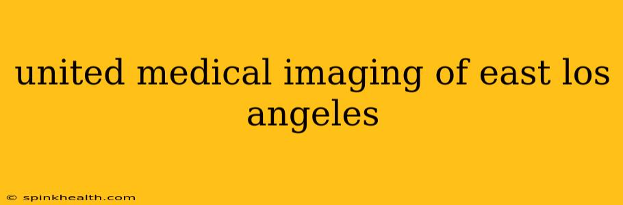 united medical imaging of east los angeles