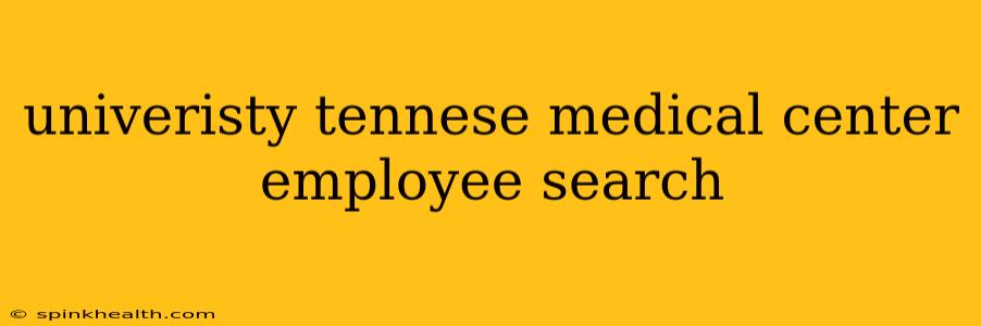 univeristy tennese medical center employee search